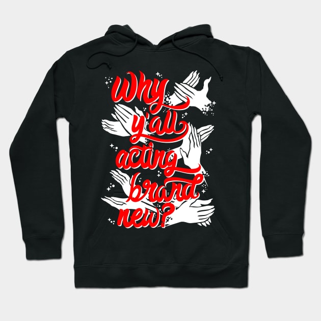 Why Y'All Acting Brand New? Hoodie by DragCityComics